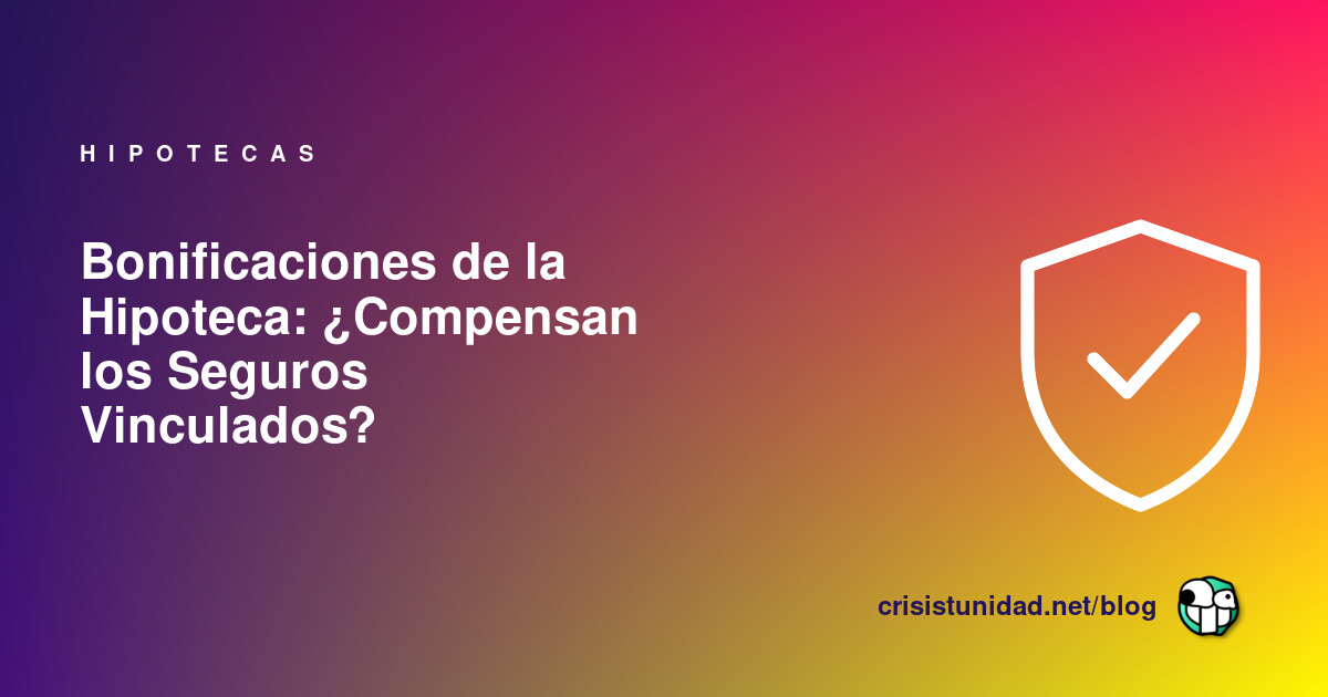Bonificaciones de la Hipoteca: ¿Compensan los Seguros Vinculados?