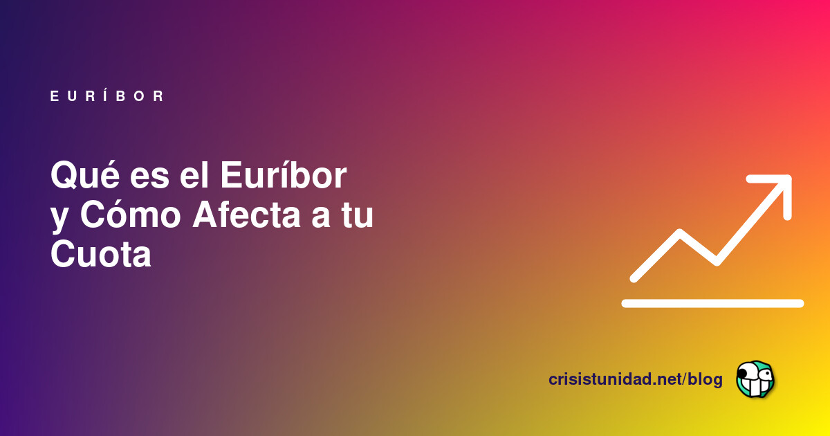 Qué es el Euríbor y Cómo Afecta a tu Cuota