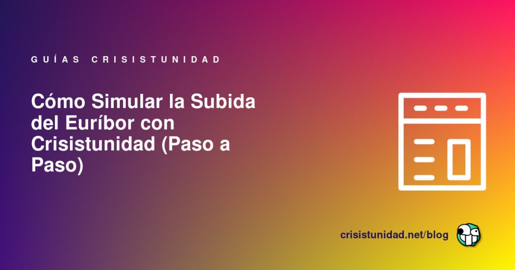 Cómo Simular la Subida del Euríbor con Crisistunidad (Paso a Paso)