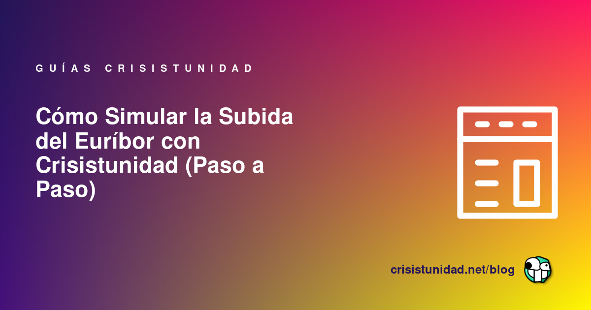 Cómo Simular la Subida del Euríbor con Crisistunidad (Paso a Paso)